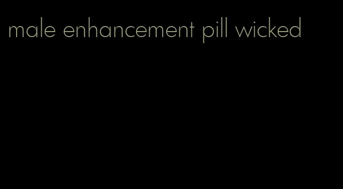 male enhancement pill wicked