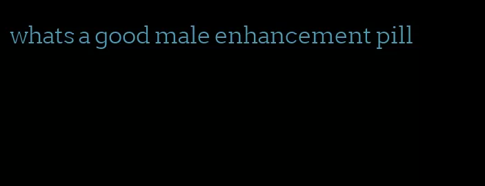 whats a good male enhancement pill