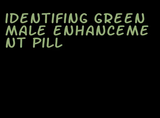 identifing green male enhancement pill