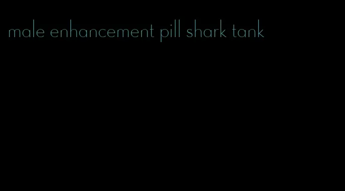 male enhancement pill shark tank