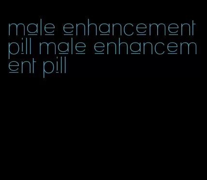 male enhancement pill male enhancement pill