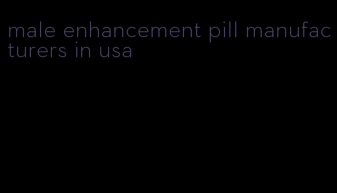 male enhancement pill manufacturers in usa