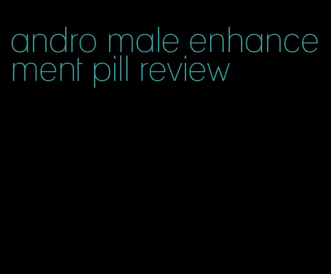 andro male enhancement pill review