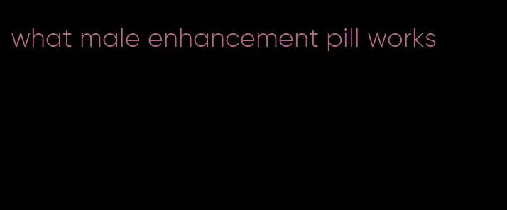 what male enhancement pill works