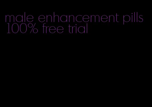 male enhancement pills 100% free trial