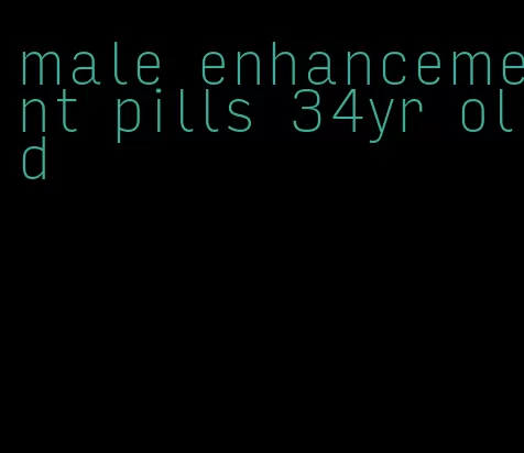 male enhancement pills 34yr old