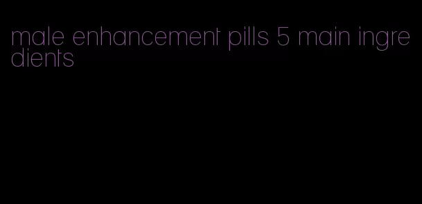 male enhancement pills 5 main ingredients