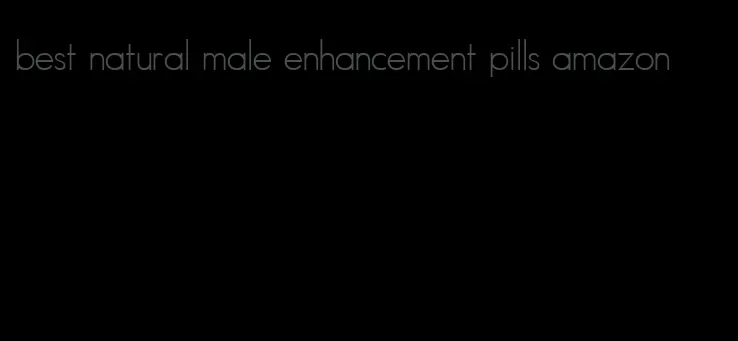 best natural male enhancement pills amazon