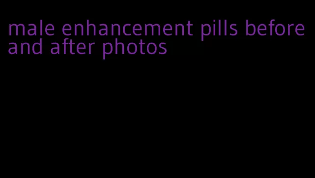 male enhancement pills before and after photos