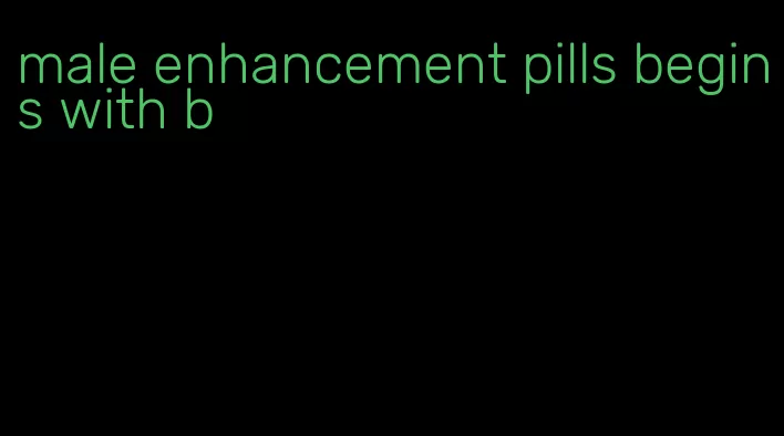 male enhancement pills begins with b