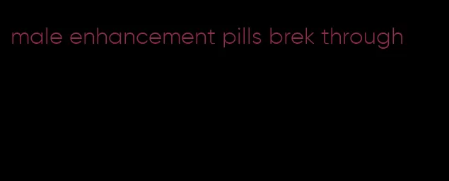 male enhancement pills brek through