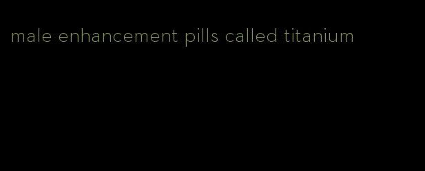 male enhancement pills called titanium