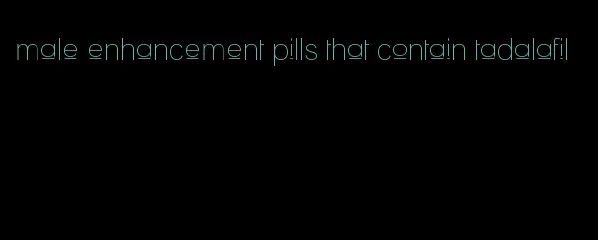 male enhancement pills that contain tadalafil