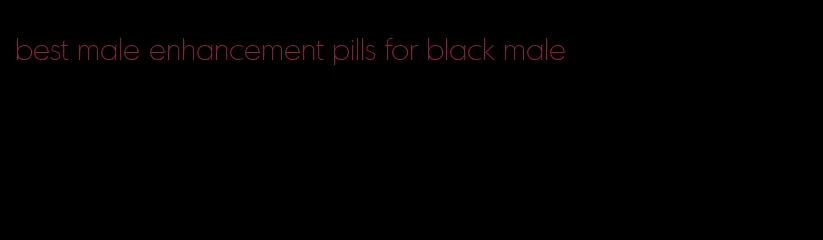 best male enhancement pills for black male