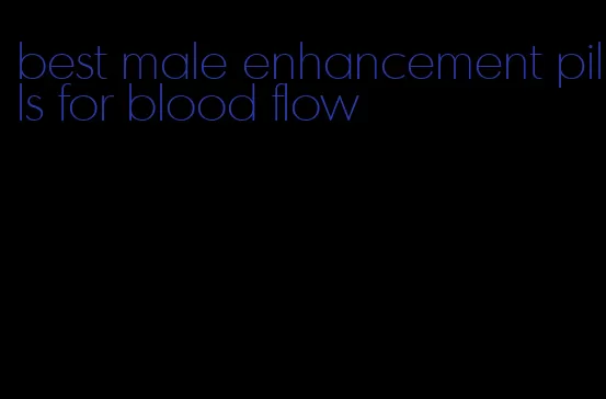 best male enhancement pills for blood flow