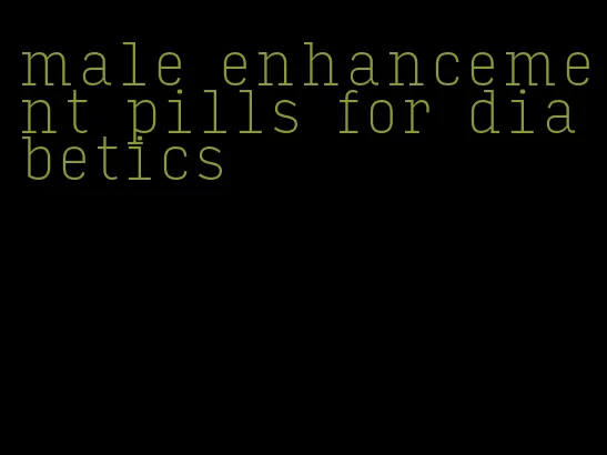 male enhancement pills for diabetics