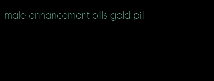 male enhancement pills gold pill