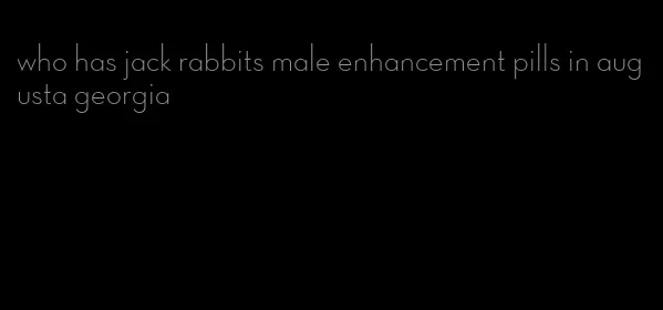 who has jack rabbits male enhancement pills in augusta georgia