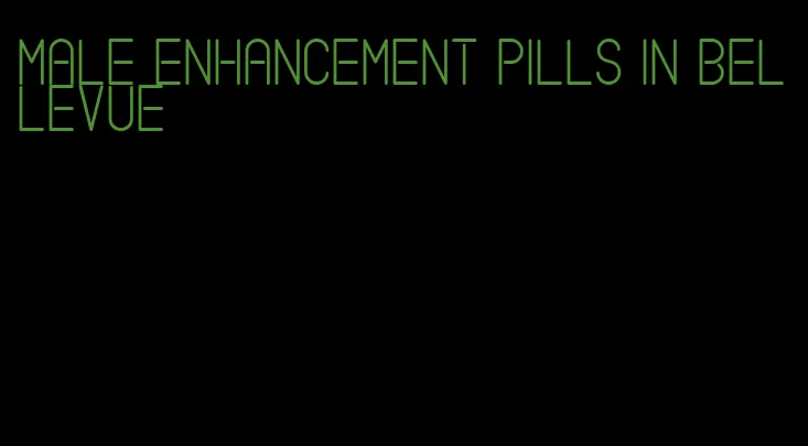 male enhancement pills in bellevue