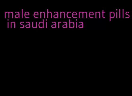 male enhancement pills in saudi arabia