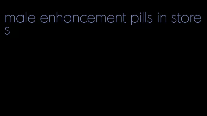 male enhancement pills in stores