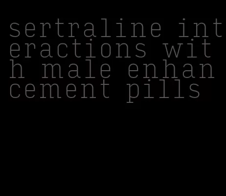 sertraline interactions with male enhancement pills