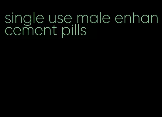 single use male enhancement pills