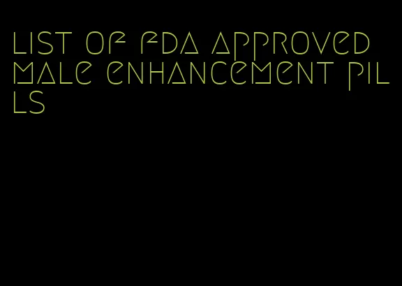 list of fda approved male enhancement pills