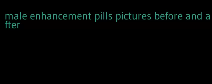 male enhancement pills pictures before and after