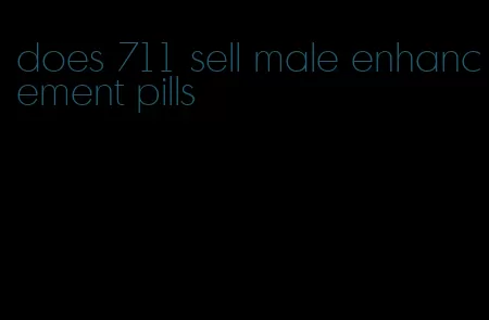 does 711 sell male enhancement pills