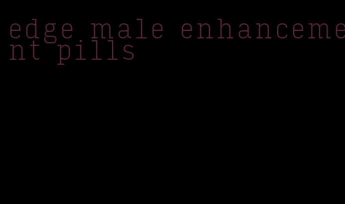 edge male enhancement pills