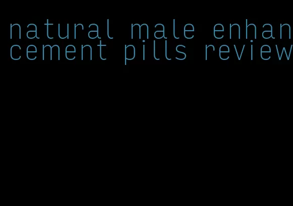 natural male enhancement pills review