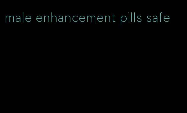 male enhancement pills safe