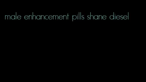 male enhancement pills shane diesel