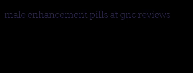 male enhancement pills at gnc reviews