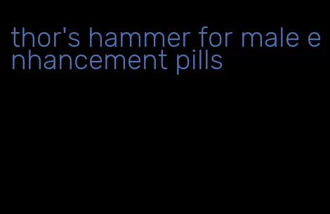 thor's hammer for male enhancement pills