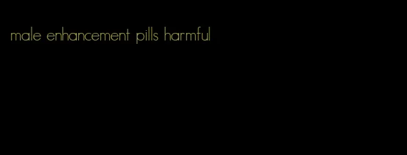 male enhancement pills harmful