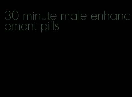 30 minute male enhancement pills