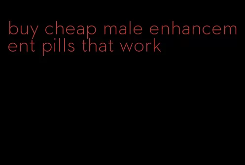 buy cheap male enhancement pills that work