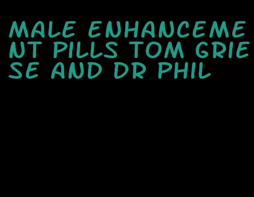 male enhancement pills tom griese and dr phil