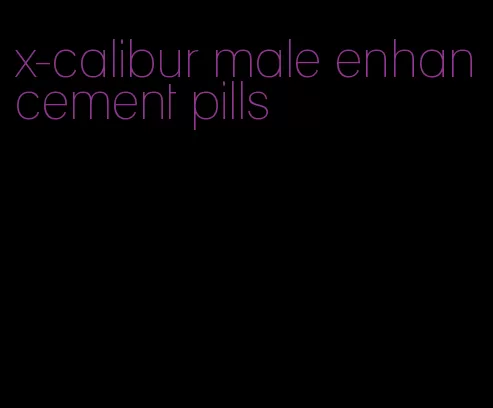 x-calibur male enhancement pills