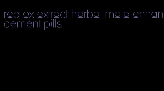 red ox extract herbal male enhancement pills