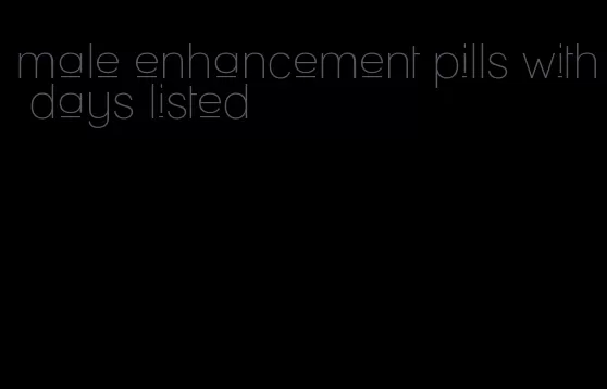 male enhancement pills with days listed