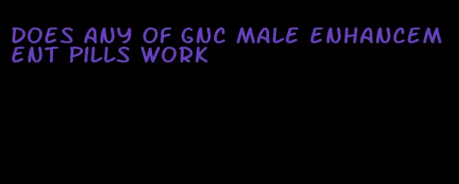 does any of gnc male enhancement pills work