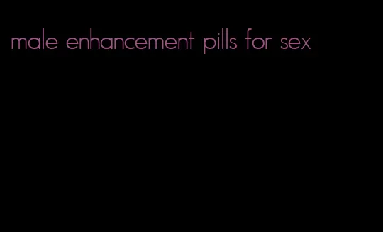 male enhancement pills for sex