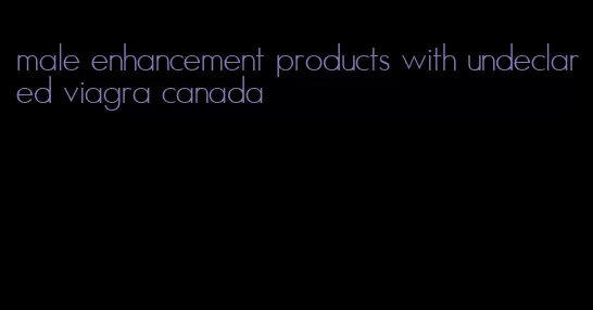 male enhancement products with undeclared viagra canada