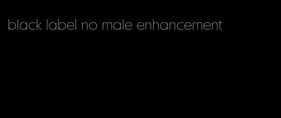 black label no male enhancement