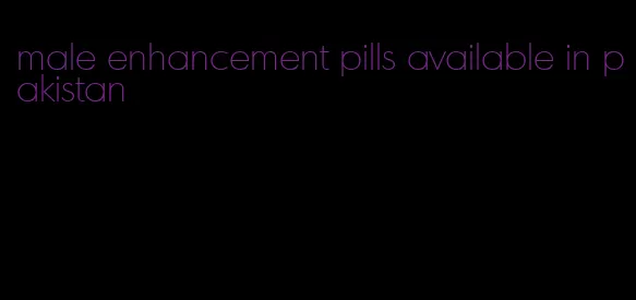 male enhancement pills available in pakistan