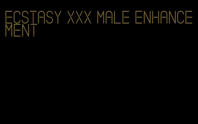 ecstasy xxx male enhancement