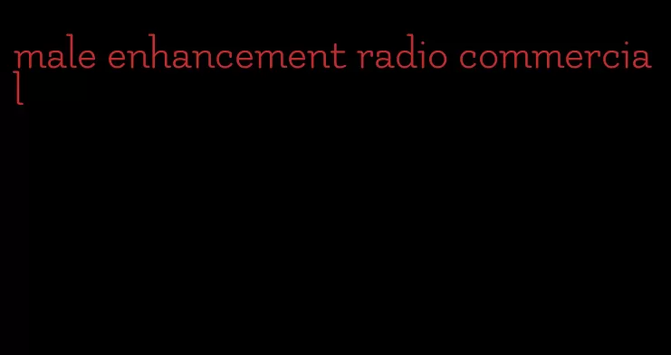 male enhancement radio commercial